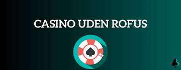 Udenlandsk Casino Uden Rufus En Guide til Spil uden Begrænsninger